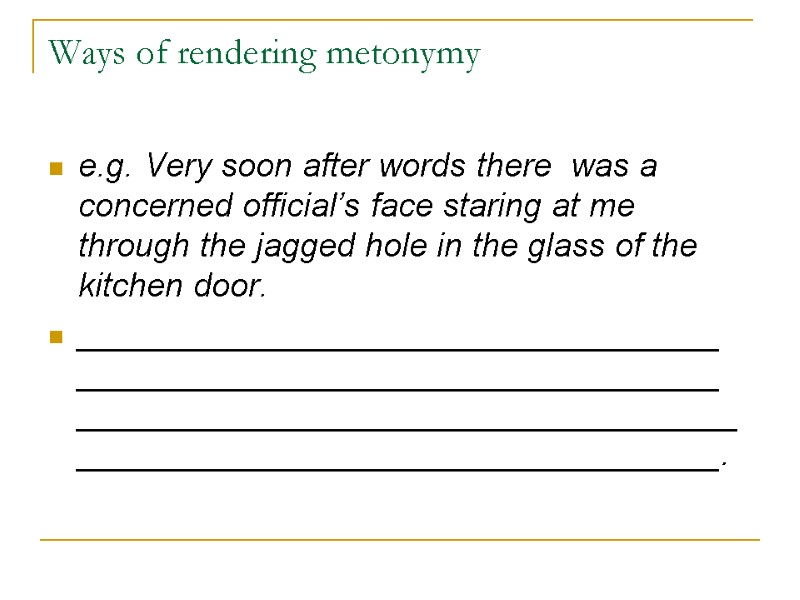 Ways of rendering metonymy e.g. Very soon after words there was a concerned Ways of rendering metonymy e.g. Very soon after words there was a concerned